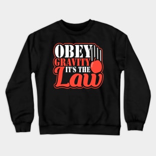 Obey Gravity It's The Law Funny Earth Science Crewneck Sweatshirt